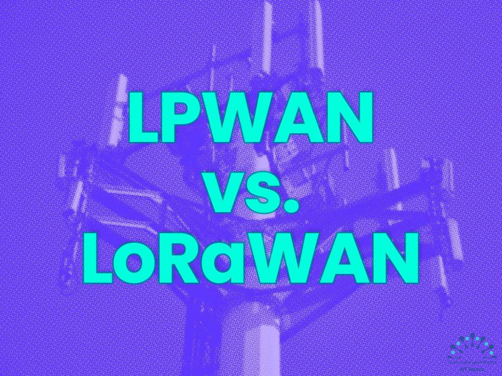 اتصال IoT کم‌مصرف: مقایسه Cellular و LoRaWAN